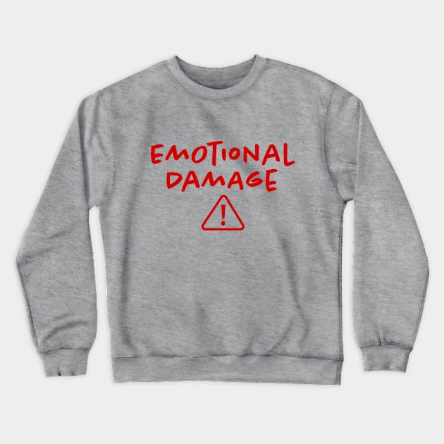 Emotional Damage Crewneck Sweatshirt by hamiltonarts